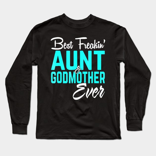 Best Freakin Aunt And Godmother Ever Funny Long Sleeve T-Shirt by Kellers